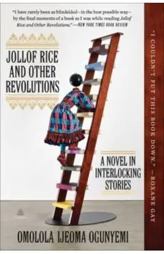 Jollof Rice and Other Revolutions: A Novel in Interlocking Stories - Omolola Ijeoma Ogunyemi