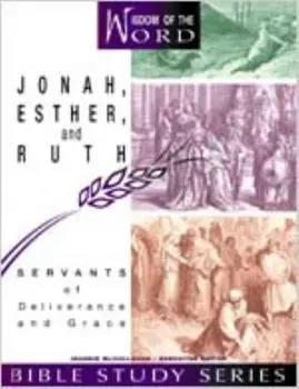 Jonah, Esther, and Ruth: Servants of Deliverance and Grace, Paperback/Jeannie McCullough