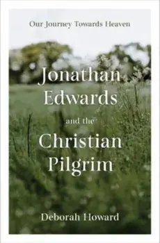Jonathan Edwards and the Christian Pilgrim. Our Journey Towards Heaven, Hardback/***