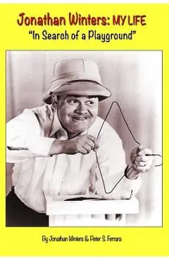 Jonathan Winters: My Life: In Search of a Playground - Peter S. Ferrara