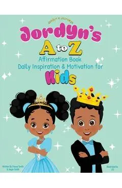 Jordyn's A to Z Affirmation Book: Daily Inspiration & Motivation for Kids - Tracey Smith