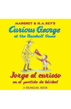 Jorge El Curioso En El Partido de B�isbol/Curious George at the Baseball Game (Bilingual Edition) - H. A. Rey