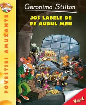 Jos labele de pe aurul meu/Geronimo Stilton