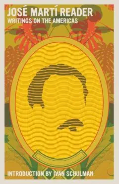José Martí Reader: Writings on the Americas - José Martí