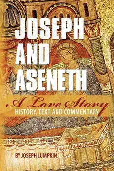 Joseph and Aseneth, A Love Story: History, Text, and Commentary, Paperback/Joseph B. Lumpkin