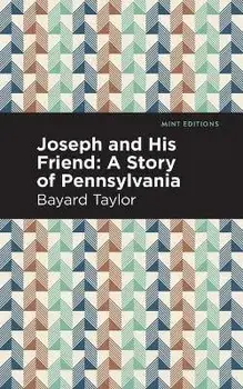 Joseph and His Friend: A Story of Pennslyvania, Paperback/Bayard Taylor