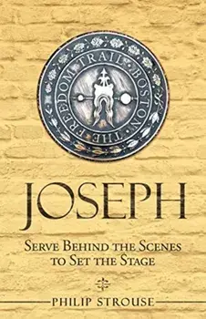 Joseph: Serve Behind the Scenes to Set the Stage, Paperback/Philip Strouse