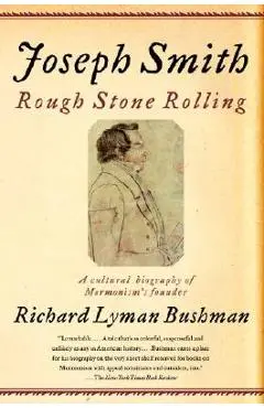 Joseph Smith: Rough Stone Rolling - Richard Lyman Bushman