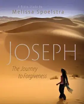 Joseph - Women's Bible Study Participant Book: The Journey to Forgiveness, Paperback/Melissa Spoelstra