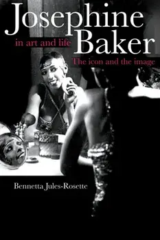 Josephine Baker in Art and Life. THE ICON AND THE IMAGE, Paperback/Bennetta Jules-Rosette