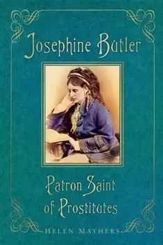 Josephine Butler. Patron Saint of Prostitutes, Paperback/Helen Mathers