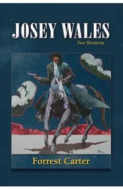 Josey Wales: Two Westerns: Gone to Texas/The Vengeance Trail of Josey Wales - Forrest Carter