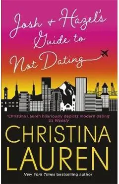 Josh and Hazel's Guide to Not Dating - Christina Lauren