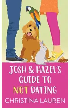 Josh and Hazel's Guide to Not Dating - Christina Lauren