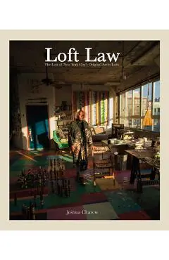 Joshua Charow: Loft Law: The Last of New York City's Original Artist Lofts - Joshua Charow