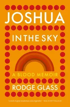 Joshua in the Sky. A Blood Memoir, Hardback/Rodge Glass