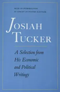 Josiah Tucker: A Selection from His Economic and Political Writings, Paperback/Josiah Tucker