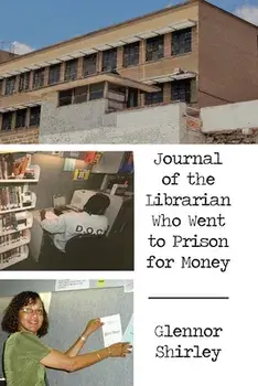 Journal of the Librarian Who Went to Prison for Money, Paperback/Glennor Shirley