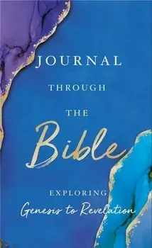 Journal Through the Bible: Explore Genesis to Revelation, Hardcover/***