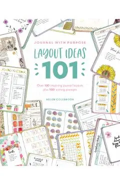 Journal with Purpose Layout Ideas 101: Over 100 Inspiring Journal Layouts Plus 500 Writing Prompts - Helen Colebrook