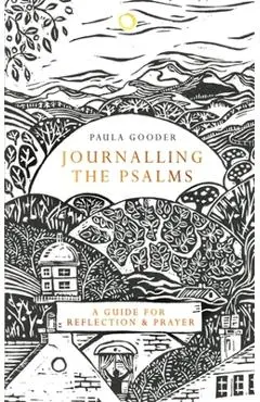 Journalling the Psalms: A Guide for Reflection and Prayer - Paula Gooder