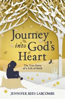 Journey into God's Heart. The True Story of a Life of Faith, Paperback/Jennifer Rees Larcombe