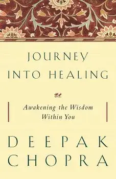 Journey Into Healing: Awakening the Wisdom Within You, Paperback/Deepak Chopra