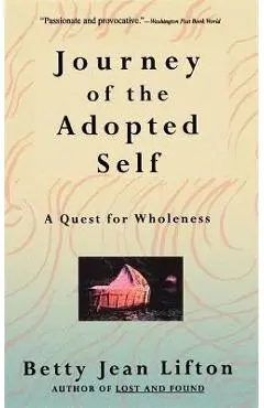 Journey of the Adopted Self: A Quest for Wholeness - Betty Jean Lifton