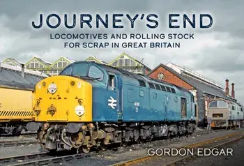 Journey's End: Locomotives and Rolling Stock for Scrap in Great Britain, Paperback/Gordon Edgar