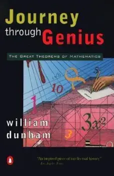 Journey Through Genius: The Great Theorems of Mathematics, Paperback/William Dunham