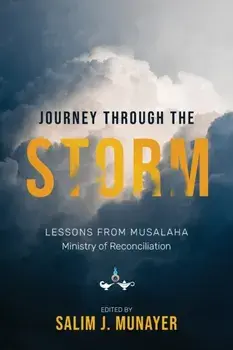 Journey through the Storm: Lessons from Musalaha - Ministry of Reconciliation, Paperback/Salim J. Munayer