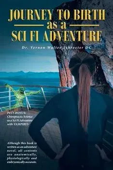Journey to Birth As a Sci Fi Adventure, Paperback/Vernon Walter Schroeter Dc