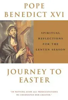 Journey to Easter: Spiritual Reflections for the Lenten Season, Paperback/Pope Benedict XVI
