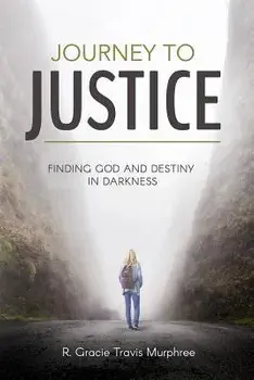 Journey to Justice: Finding God and Destiny in Darkness, Paperback/R. Gracie Tracis Murphree