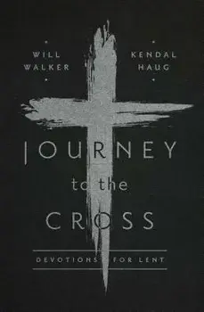 Journey to the Cross: Devotions for Lent, Paperback/Will Walker