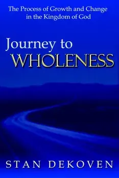 Journey To Wholeness, Paperback/Stan Dekoven
