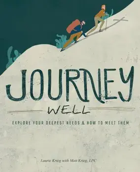 Journey Well: Explore Your Deepest Needs & How to Meet Them, Paperback/Laurie Krieg