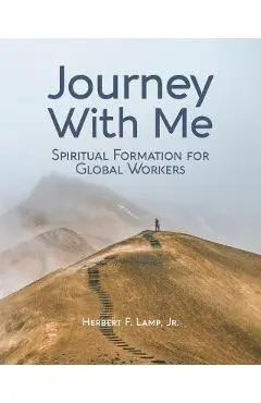 Journey With Me: Spiritual Formation for Global Workers - Herbert Lamp