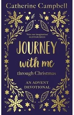Journey with Me Through Christmas: An Advent Devotional - Catherine Campbell