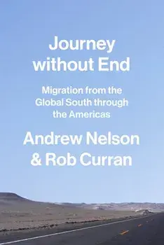 Journey Without End: Migration from the Global South Through the Americas, Paperback/Andrew Nelson