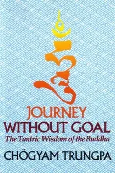 Journey Without Goal: The Tantric Wisdom of the Buddha, Paperback/Chogyam Trungpa