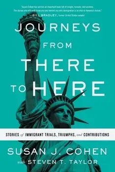 Journeys from There to Here: Stories of Immigrant Trials, Triumphs, and Contributions, Paperback/Susan J. Cohen