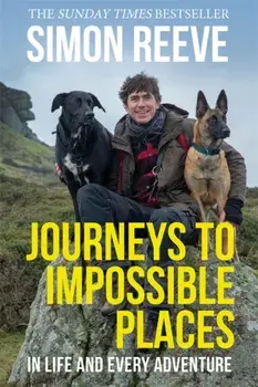 Journeys to Impossible Places. In Life and Every Adventure, Hardback/Simon Reeve