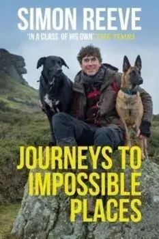 Journeys to Impossible Places. In Life and Every Adventure, Paperback/Simon Reeve