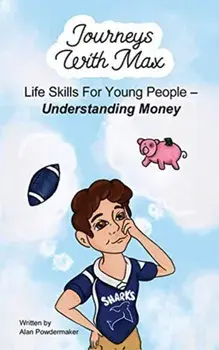 Journeys with Max. Life Skills for Young People-Understanding Money, Paperback/Alan Powdermaker