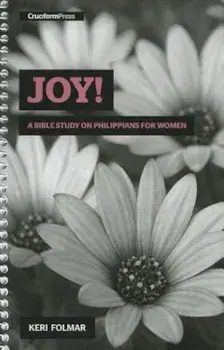 Joy!: A Bible Study on Philippians for Women, Paperback/Keri Folmar