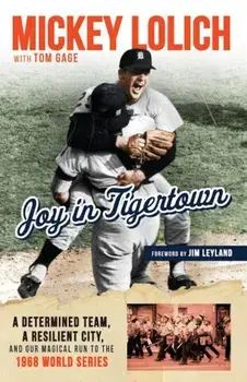 Joy in Tigertown: A Determined Team, a Resilient City, and Our Magical Run to the 1968 World Series, Paperback/Tom Gage