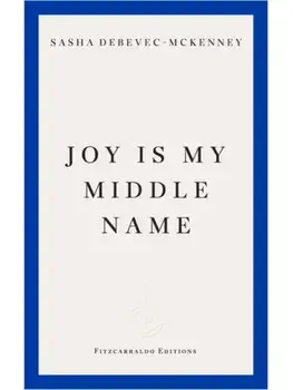 Joy Is My Middle Name, Paperback/Sasha Debevec-McKenney