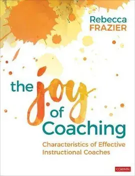 Joy of Coaching. Characteristics of Effective Instructional Coaches, Paperback/Rebecca A. Frazier
