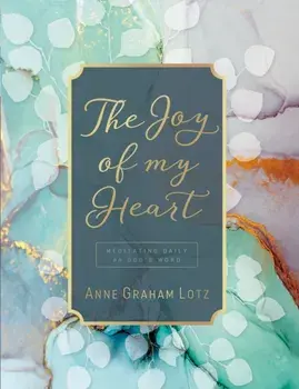Joy of My Heart. Meditating Daily on God's Word, Hardback/Anne Graham Lotz